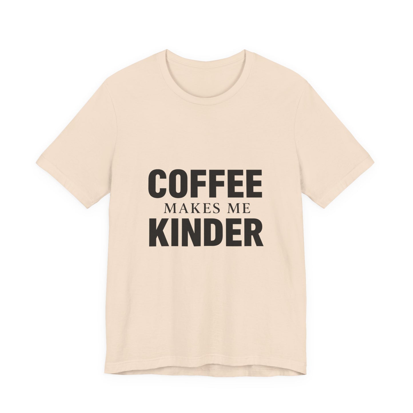 Coffee Makes Me Kinder Unisex Jersey Short Sleeve Tee T-shirt