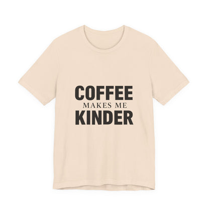 Coffee Makes Me Kinder Unisex Jersey Short Sleeve Tee T-shirt