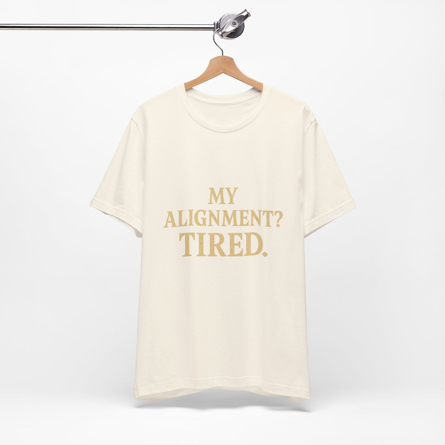 My Alignment? Tired Unisex Jersey Short Sleeve Tee T-shirt