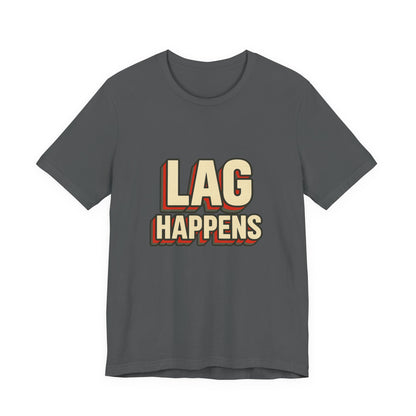 Lag Happens Gamers Humor Unisex Jersey Short Sleeve Tee T-shirt
