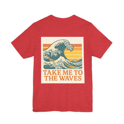 Logo Take Me To The Waves Back Side Design Unisex Jersey Short Sleeve Tee T-shirt