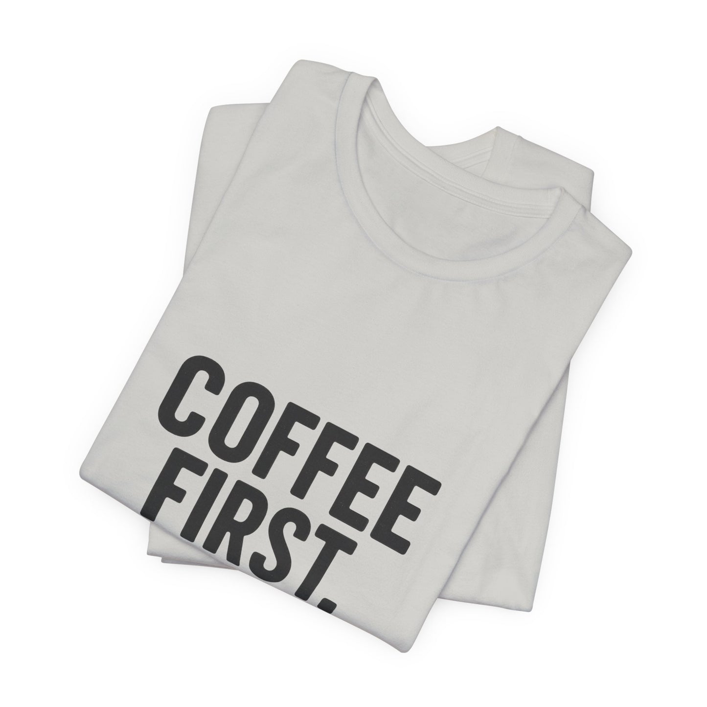 Coffee First Responsibilities Later Unisex Jersey Short Sleeve Tee T-shirt