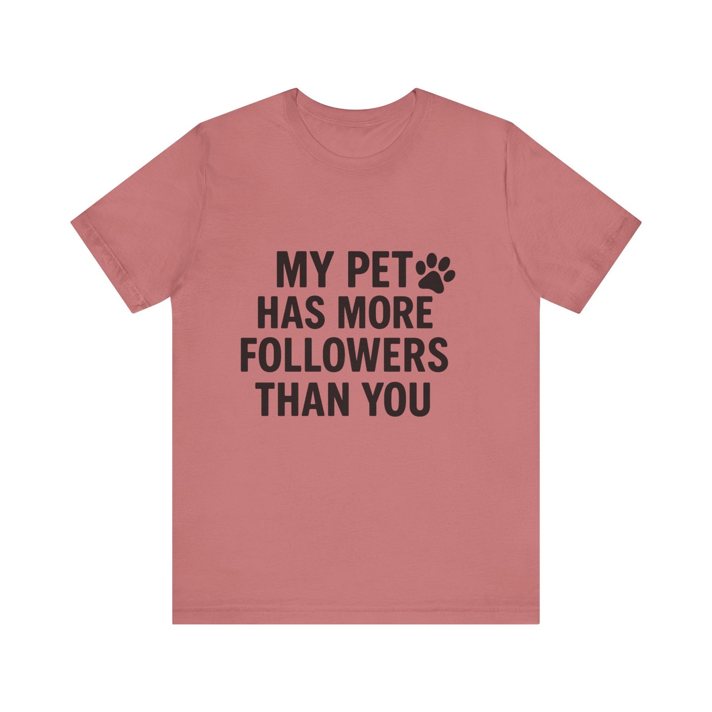 My Pet Has More Followers Than You Unisex Jersey Short Sleeve Tee T-shirt