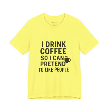 I Pretend To Like People Unisex Jersey Short Sleeve Tee T-shirt