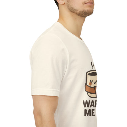 Warm Me Up Coffee Cup Unisex Jersey Short Sleeve Tee T-shirt