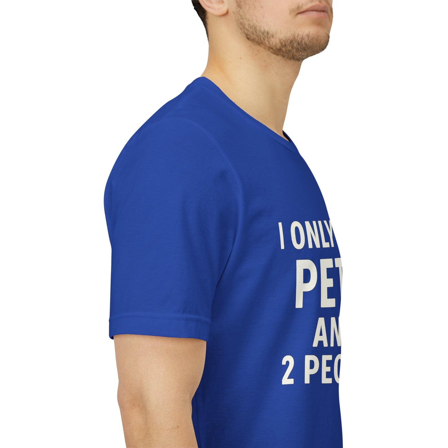 I Only Like Pets Unisex Jersey Short Sleeve Tee T-shirt
