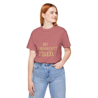 My Alignment? Tired Unisex Jersey Short Sleeve Tee T-shirt