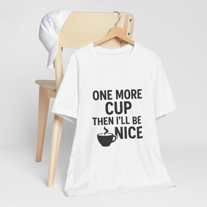 One More Cup Then I'll Be Nice Coffee Unisex Jersey Short Sleeve Tee T-shirt