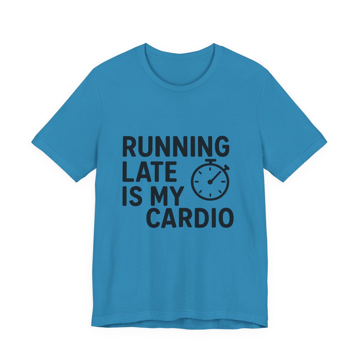 Running Late Is My Cardio Unisex Jersey Short Sleeve Tee T-shirt