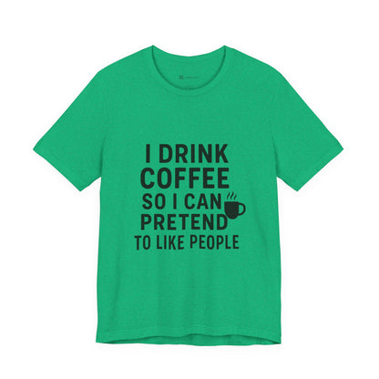I Pretend To Like People Unisex Jersey Short Sleeve Tee T-shirt