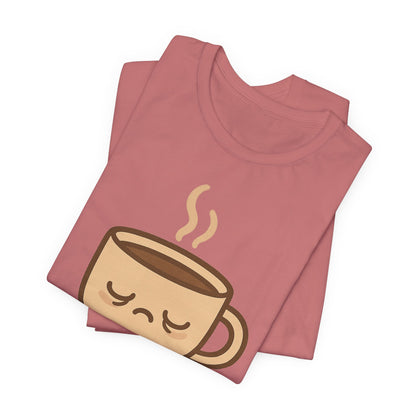 Still Waking Up Sleepy Coffee Cup Unisex Jersey Short Sleeve Tee T-shirt