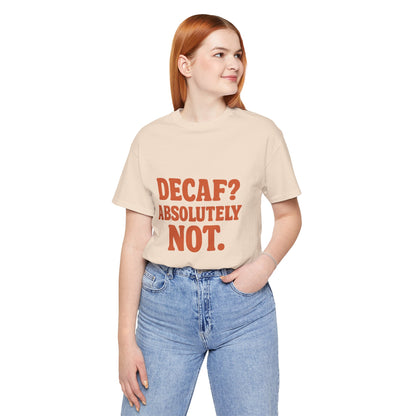Decaf? Abssolutely Not Unisex Jersey Short Sleeve Tee T-shirt