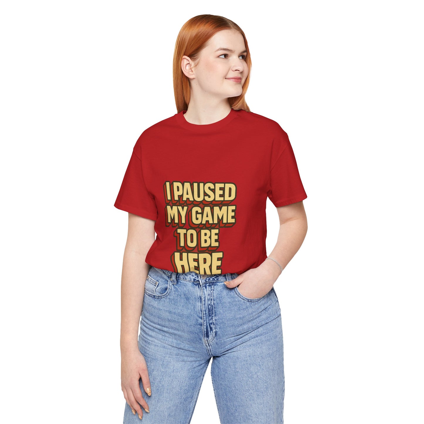 I Paused My Game To Be Here Unisex Jersey Short Sleeve Tee T-shirt