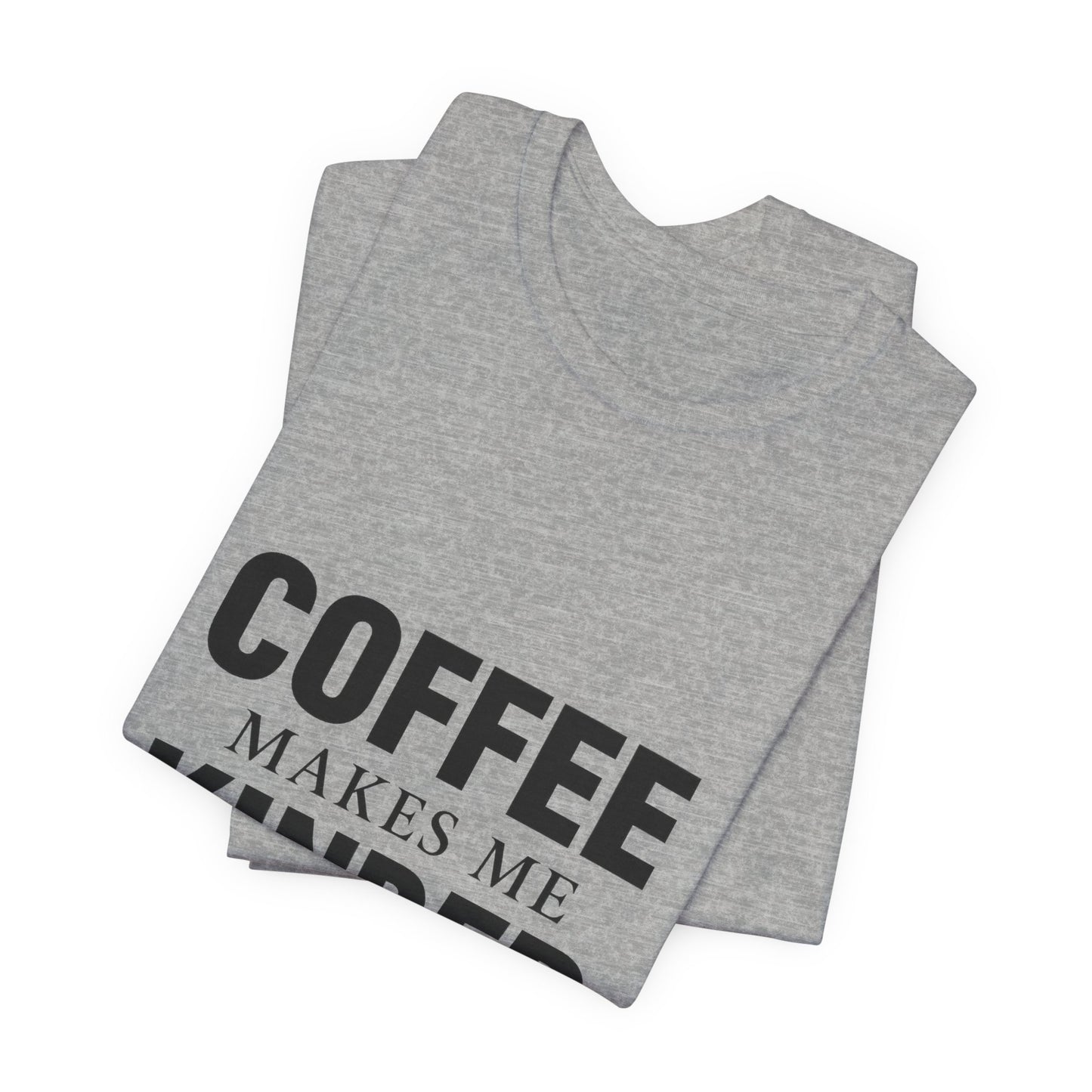 Coffee Makes Me Kinder Unisex Jersey Short Sleeve Tee T-shirt