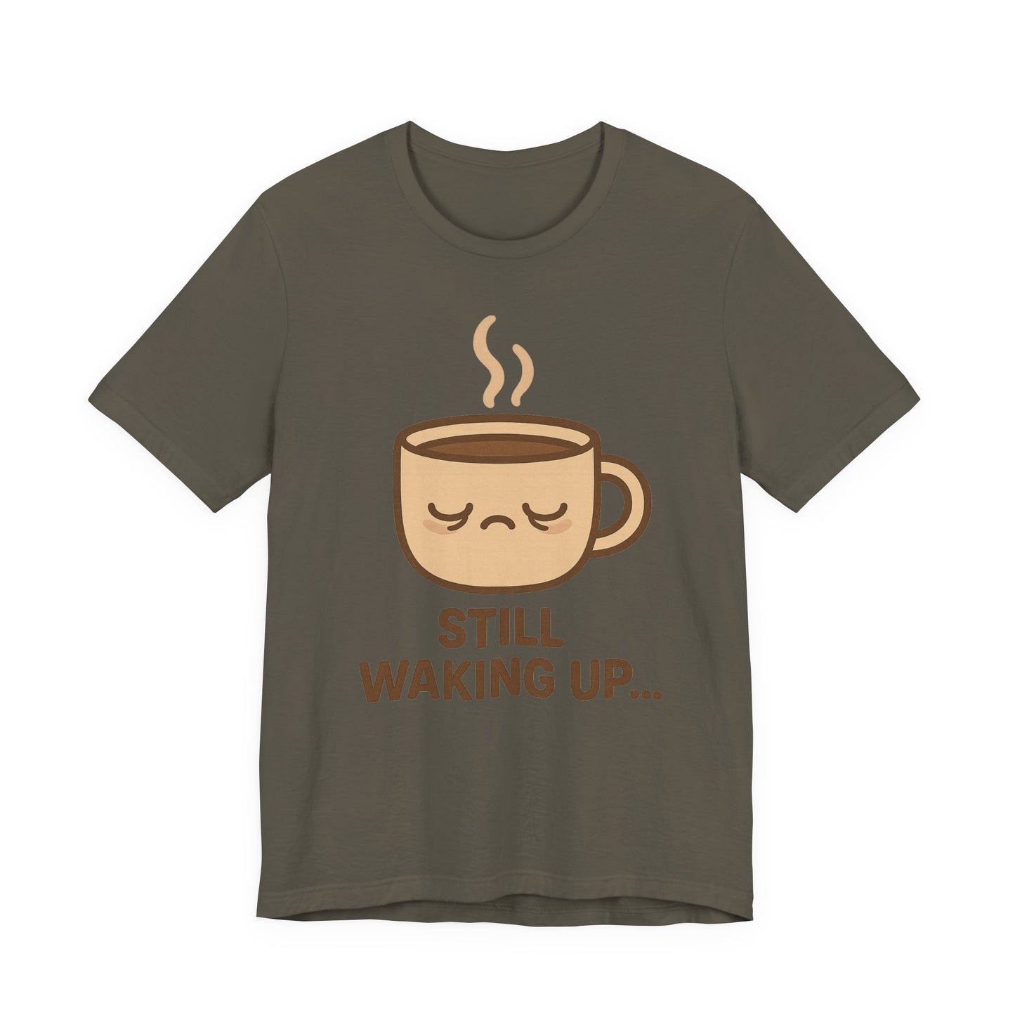 Still Waking Up Sleepy Coffee Cup Unisex Jersey Short Sleeve Tee T-shirt