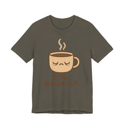 Still Waking Up Sleepy Coffee Cup Unisex Jersey Short Sleeve Tee T-shirt