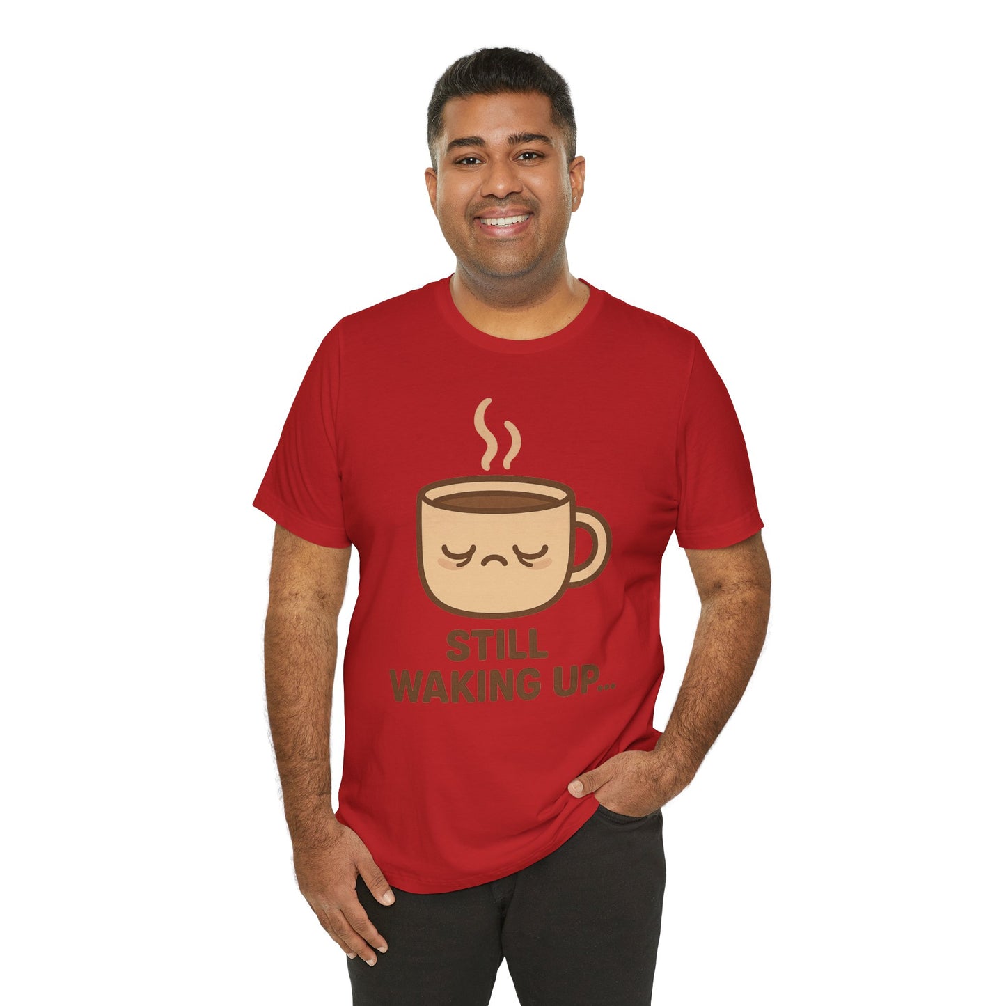 Still Waking Up Sleepy Coffee Cup Unisex Jersey Short Sleeve Tee T-shirt