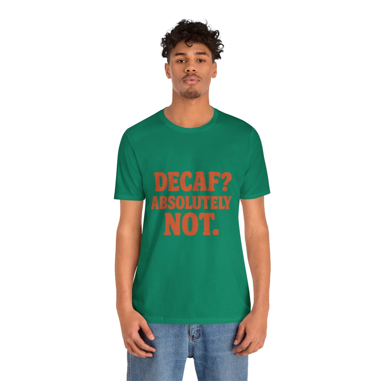 Decaf? Abssolutely Not Unisex Jersey Short Sleeve Tee T-shirt