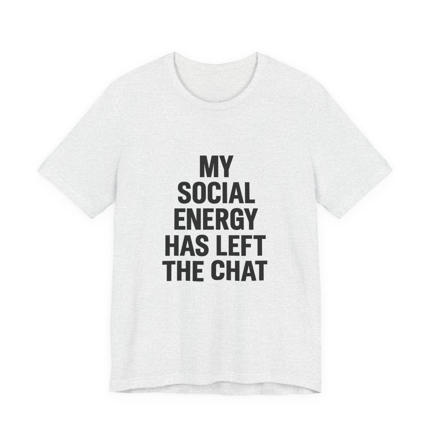 Social Energy Has  Left The Chat Unisex Jersey Short Sleeve Tee T-shirt