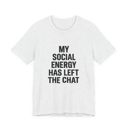 Social Energy Has  Left The Chat Unisex Jersey Short Sleeve Tee T-shirt