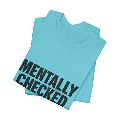 Mentally Checked Out Introvert Humor Unisex Jersey Short Sleeve Tee T-shirt
