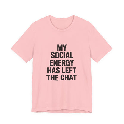 Social Energy Has  Left The Chat Unisex Jersey Short Sleeve Tee T-shirt