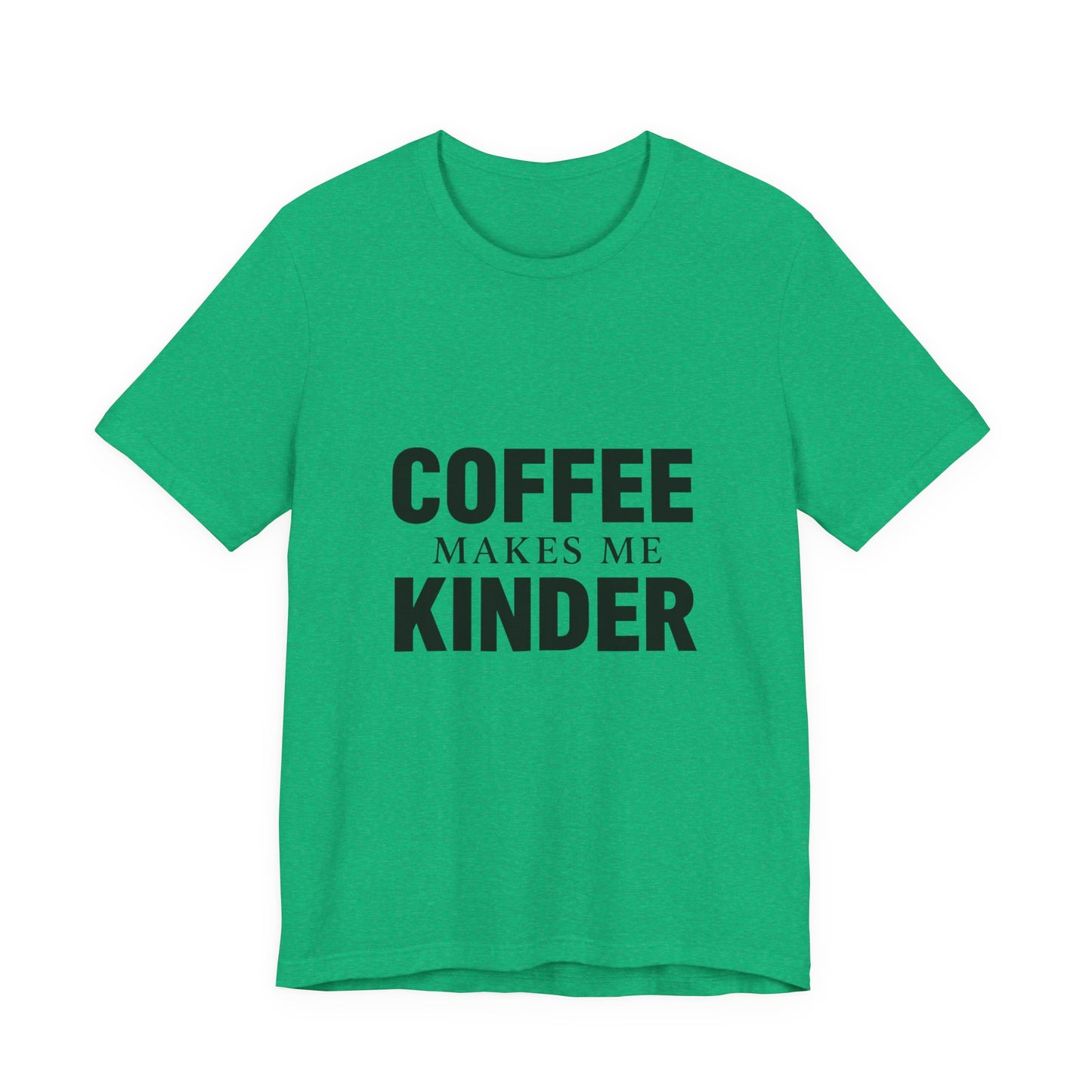 Coffee Makes Me Kinder Unisex Jersey Short Sleeve Tee T-shirt