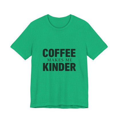 Coffee Makes Me Kinder Unisex Jersey Short Sleeve Tee T-shirt