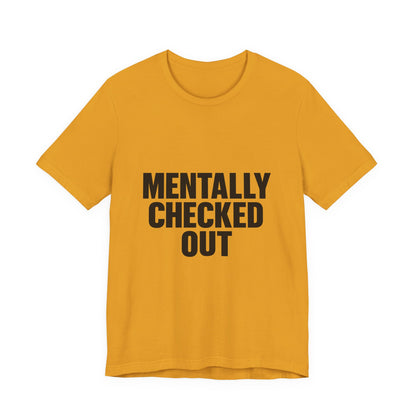 Mentally Checked Out Introvert Humor Unisex Jersey Short Sleeve Tee T-shirt