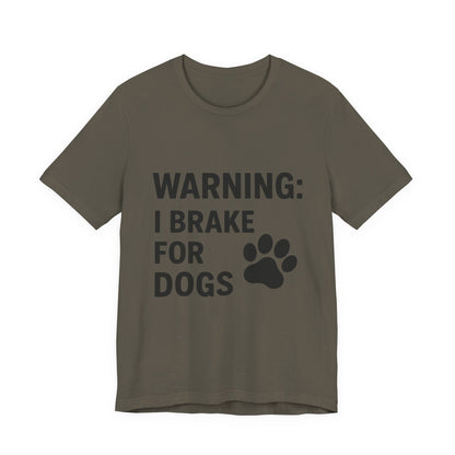 I Brake For Dogs Unisex Jersey Short Sleeve Tee T-shirt