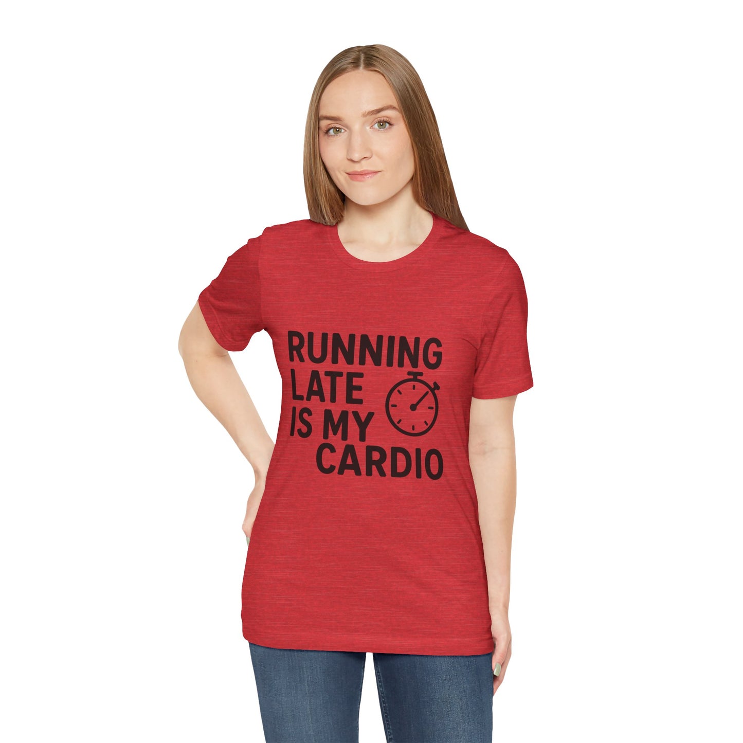 Running Late Is My Cardio Unisex Jersey Short Sleeve Tee T-shirt