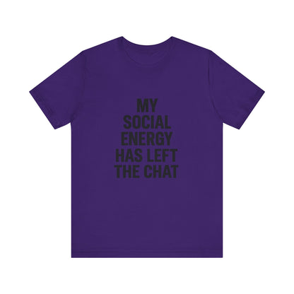 Social Energy Has  Left The Chat Unisex Jersey Short Sleeve Tee T-shirt