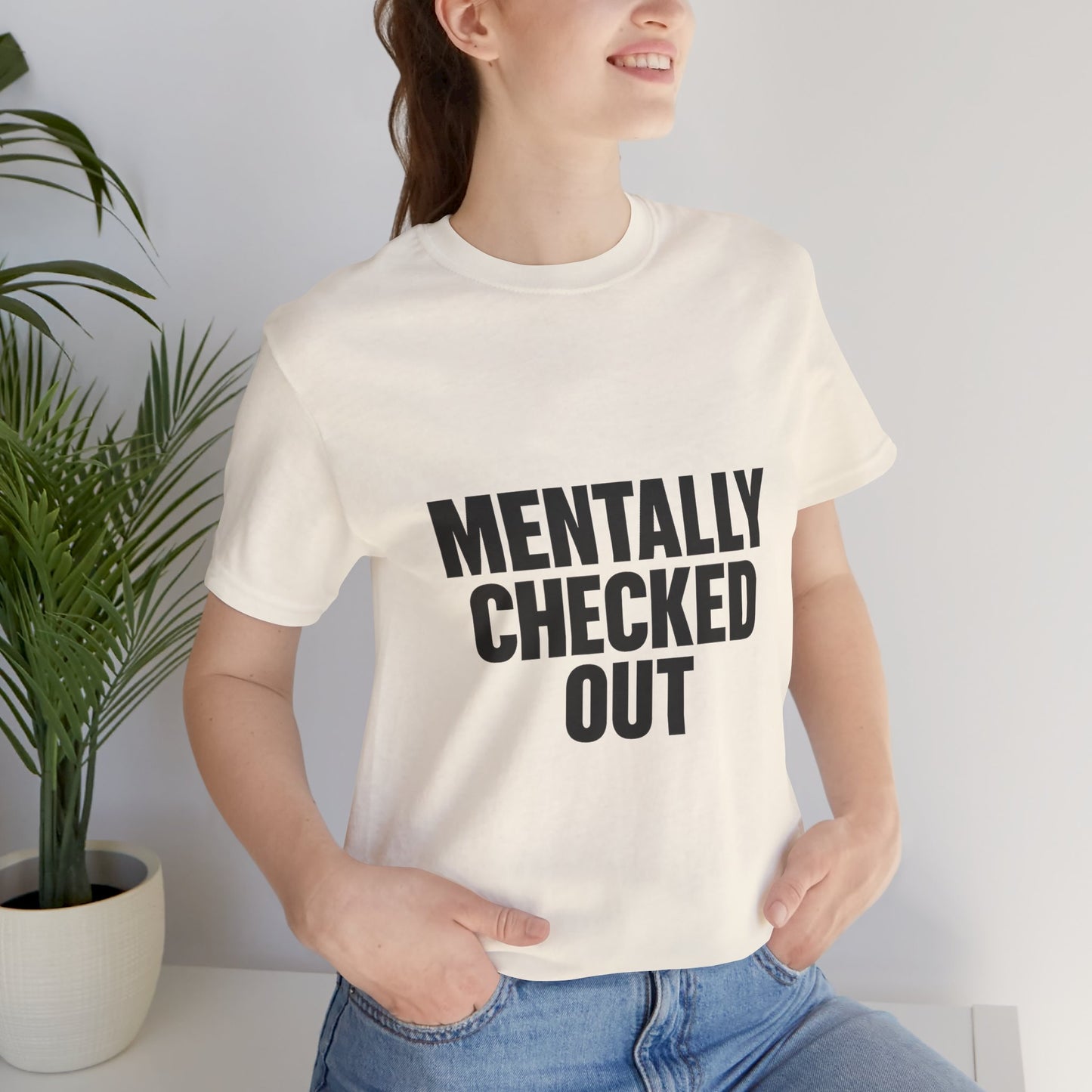 Mentally Checked Out Introvert Humor Unisex Jersey Short Sleeve Tee T-shirt