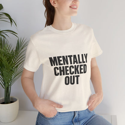 Mentally Checked Out Introvert Humor Unisex Jersey Short Sleeve Tee T-shirt
