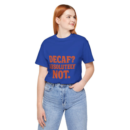 Decaf? Abssolutely Not Unisex Jersey Short Sleeve Tee T-shirt
