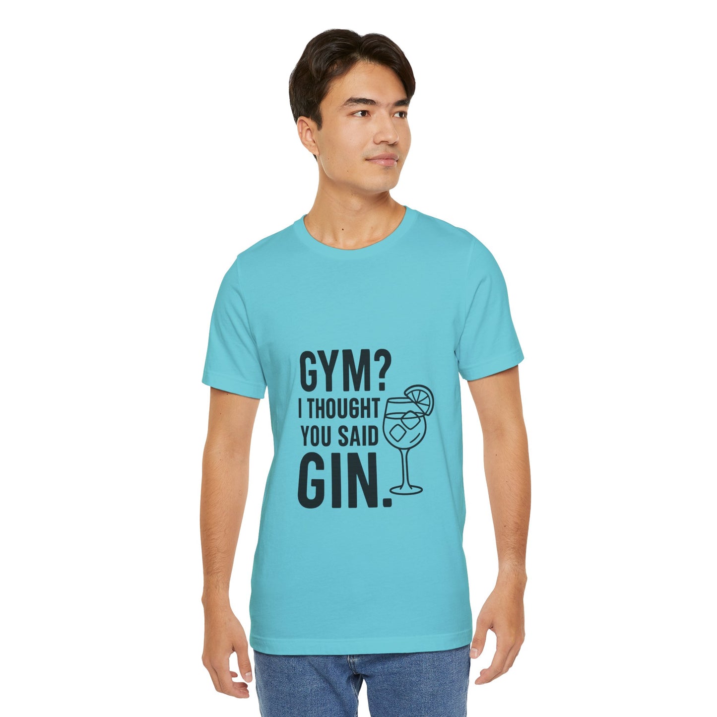 I Thought You Said Gin Unisex Jersey Short Sleeve Tee T-shirt
