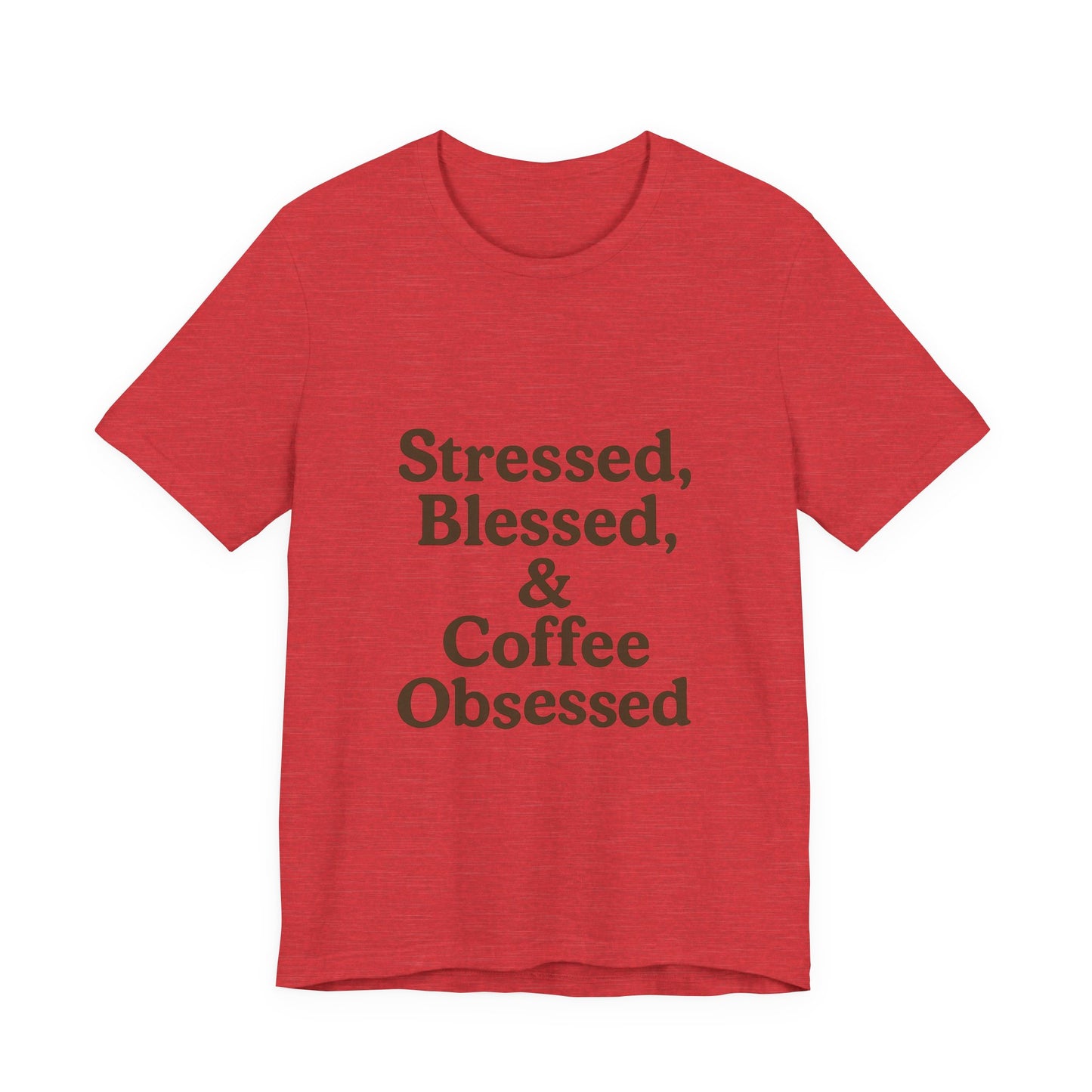 Stressed Blessed & Coffee Obsessed Unisex Jersey Short Sleeve Tee T-shirt