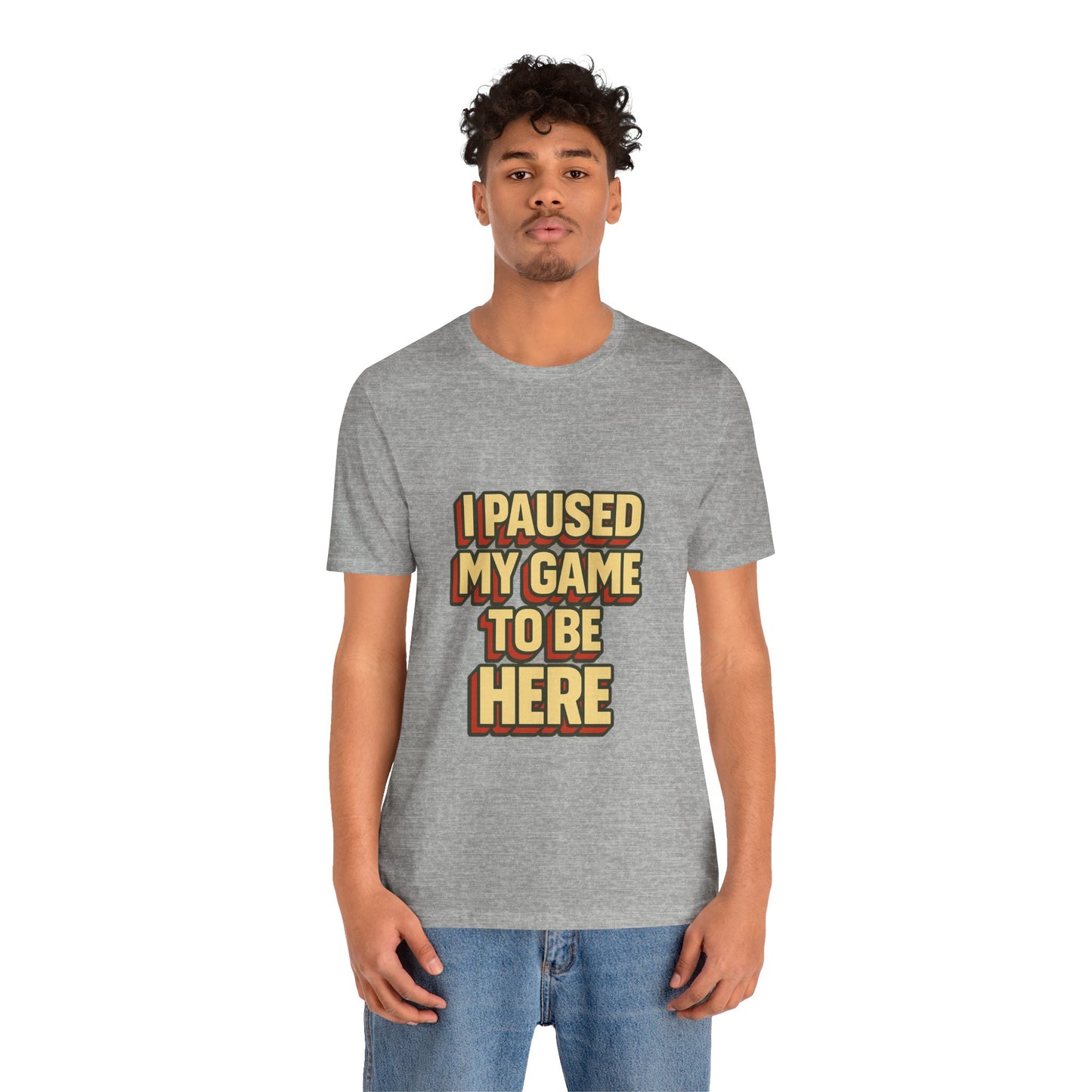 I Paused My Game To Be Here Unisex Jersey Short Sleeve Tee T-shirt