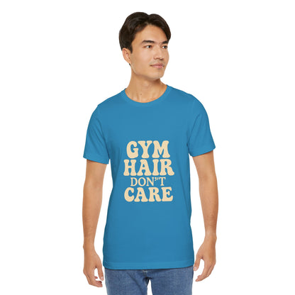 Gym Hair Don't Care Unisex Jersey Short Sleeve Tee T-shirt