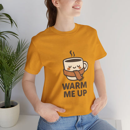 Warm Me Up Coffee Cup Unisex Jersey Short Sleeve Tee T-shirt