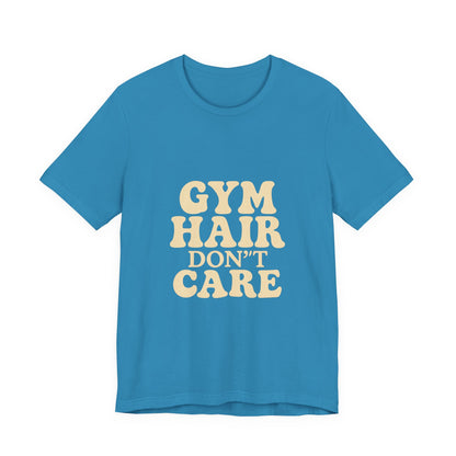 Gym Hair Don't Care Unisex Jersey Short Sleeve Tee T-shirt