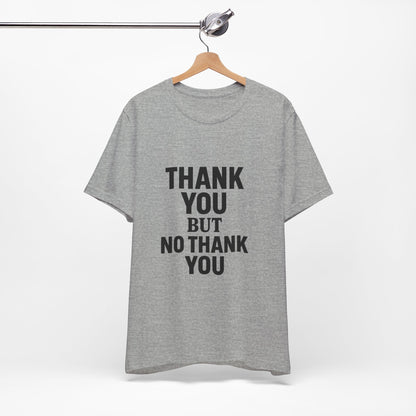 Thank You But No Thank You In Black Unisex Jersey Short Sleeve Tee T-shirt