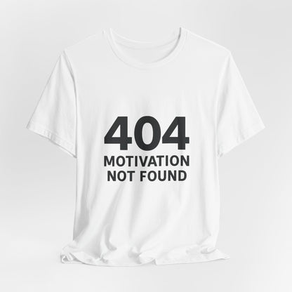 404 Motivation Not Found Introverts Humor Unisex Jersey Short Sleeve Tee T-shirt