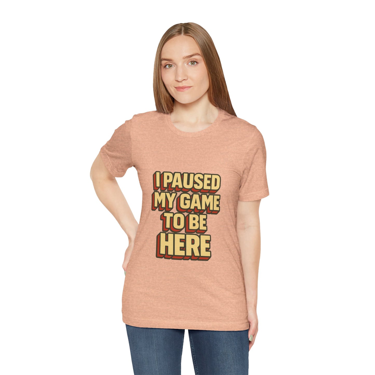 I Paused My Game To Be Here Unisex Jersey Short Sleeve Tee T-shirt