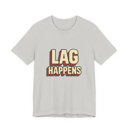 Lag Happens Gamers Humor Unisex Jersey Short Sleeve Tee T-shirt