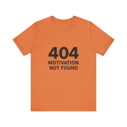 404 Motivation Not Found Introverts Humor Unisex Jersey Short Sleeve Tee T-shirt