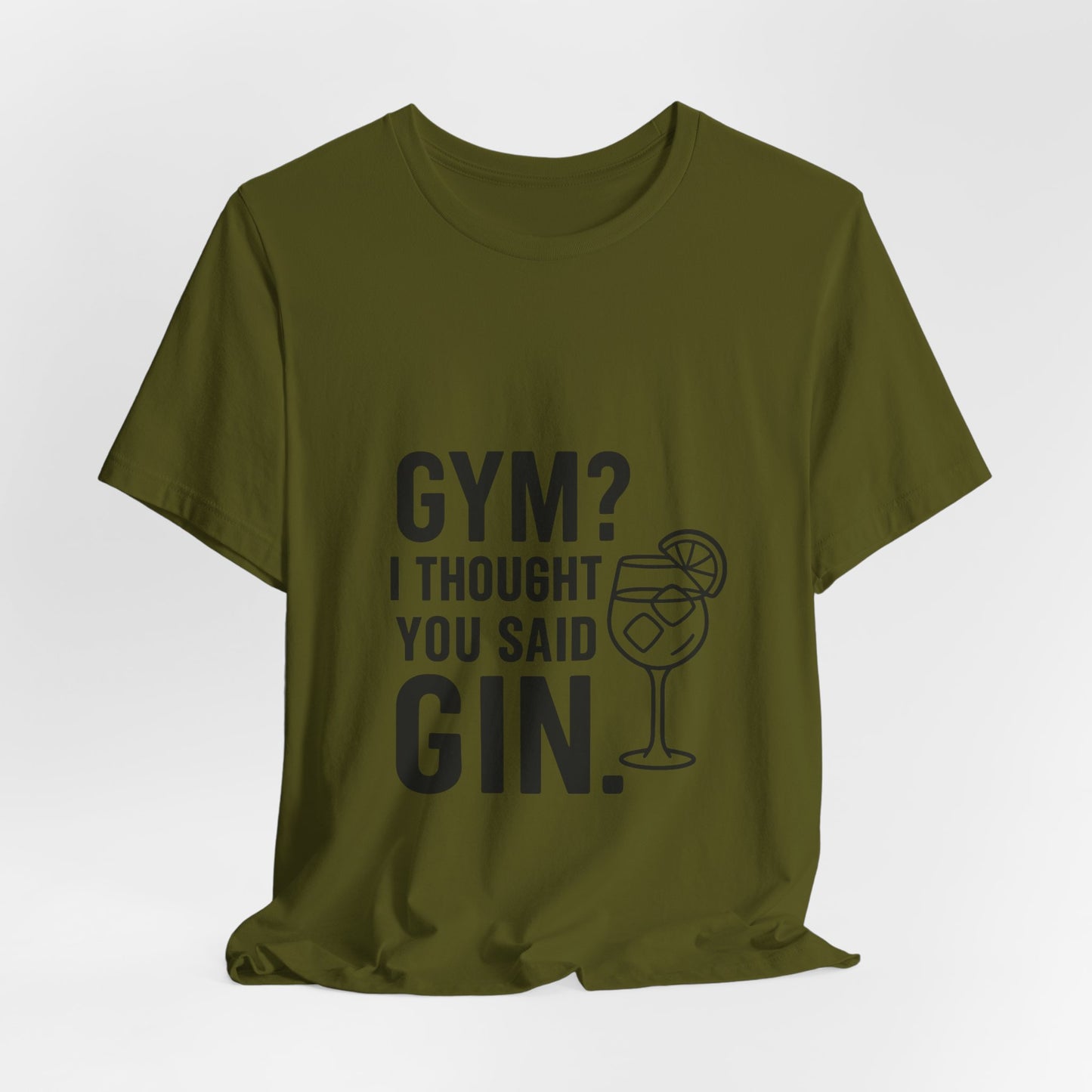 I Thought You Said Gin Unisex Jersey Short Sleeve Tee T-shirt