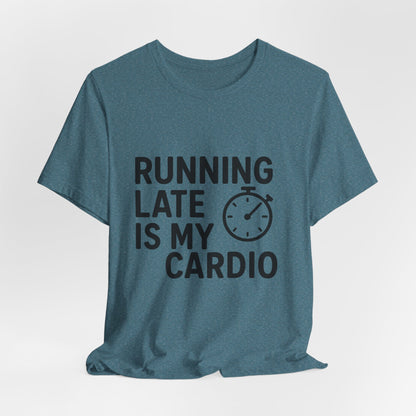 Running Late Is My Cardio Unisex Jersey Short Sleeve Tee T-shirt
