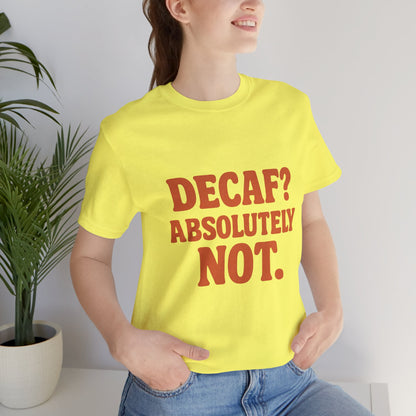 Decaf? Abssolutely Not Unisex Jersey Short Sleeve Tee T-shirt