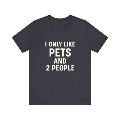 I Only Like Pets Unisex Jersey Short Sleeve Tee T-shirt